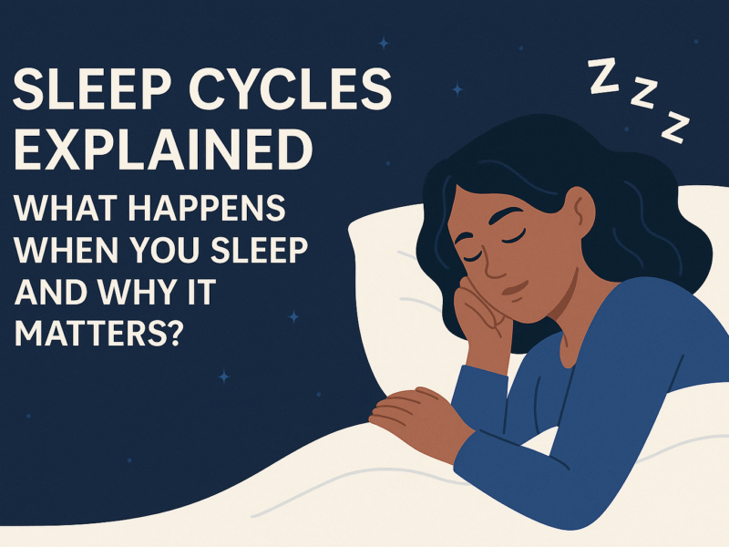 Sleep Cycles Explained: What Happens When You Sleep and Why It Matters