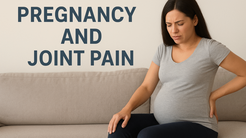 Pregnancy and Joint Pain: Causes and Safe Relief Options